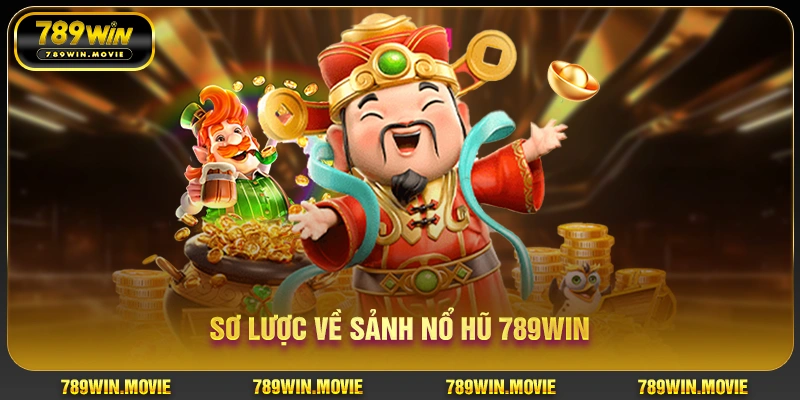 Sơ lược về sảnh nổ hũ 789WIN